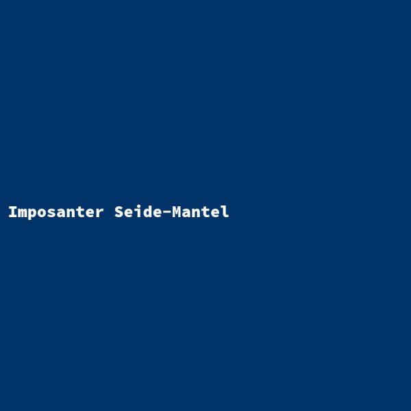 Imposanter Seide-Mantel