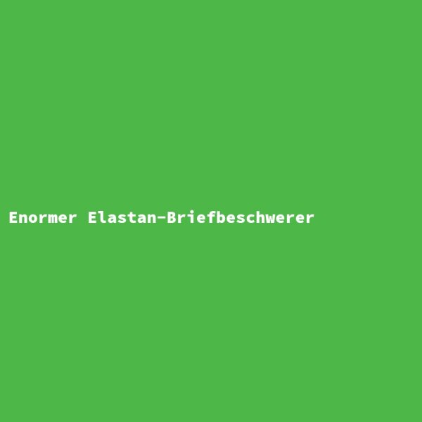 Enormer Elastan-Briefbeschwerer