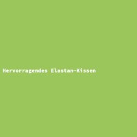 Hervorragendes Elastan-Kissen