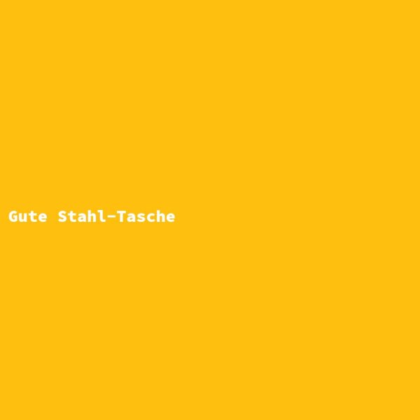 Gute Stahl-Tasche