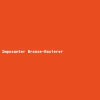 Imposanter Bronze-Rasierer