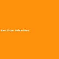 Herrliche Seide-Hose