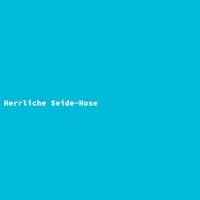 Herrliche Seide-Hose