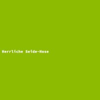 Herrliche Seide-Hose