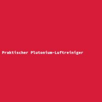 Praktischer Plutonium-Luftreiniger
