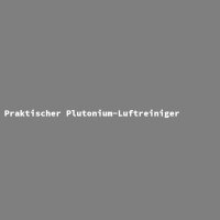 Praktischer Plutonium-Luftreiniger