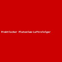 Praktischer Plutonium-Luftreiniger
